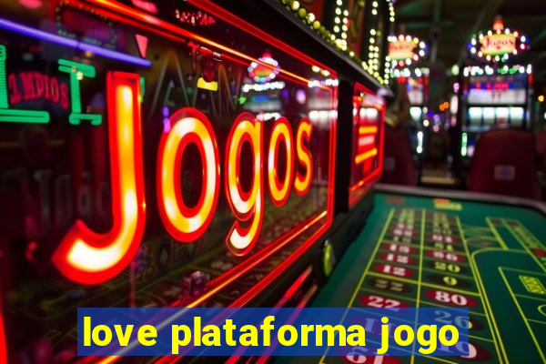 love plataforma jogo